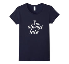 Im Always Late Shirt Funny Tee for Women