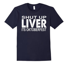 Shut Up Liver You're Fine Funny Oktoberfest Drinking Tshirt