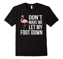 Dont' Let Me Put My Foot Down - Flamingo T-Shirt