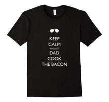 Dad Bacon Father's Day T-Shirt - KEEP CALM AND LET DAD COOK