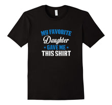 My Favorite Daughter Gave Me This Shirt
