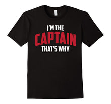 Funny Captain Shirt - I'm the Captain That's Why T-Shirt