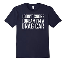 I Don't Snore I Dream I'm a Drag Car T Shirt Funny Saying