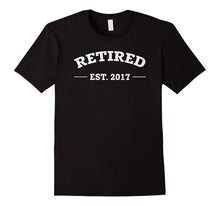 Retired Est 2017 Funny Retirement Gift T-Shirt