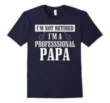 I'm Not Retired I'm a Professional Papa T Shirt