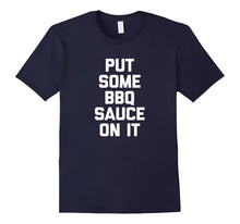 Put Some BBQ Sauce on It T-Shirt Funny Saying Food Barbecue