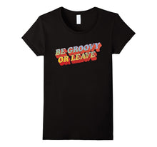Seventies Shirts: Be Groovy or Leave 70s T-Shirt