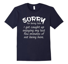 Sorry for Being Late I Got Caught Up Funny T-Shirt
