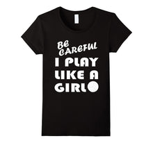 Be Careful I Play Like a Girl T-Shirt Cute Funny Volleyball