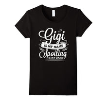 Gigi Is My Name Spoiling Is My Game T Shirt for Grandmother