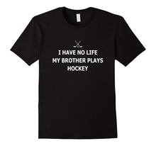 I Have No Life My Brother Plays Hockey Brother Sister Shirt