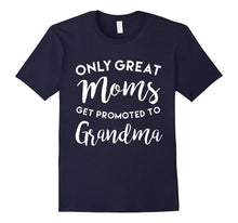 Only Great Moms Get Promoted to Grandma Shirt, Mother's Day