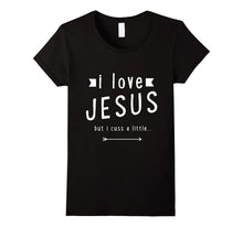 I Love Jesus but I Cuss a Little T Shirt - For Men and Women