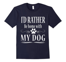 I'd Rather Be Home With My Dog T Shirt