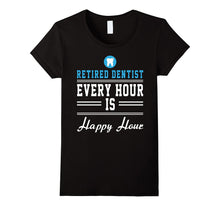Retired Dentist Every Hour Is Happy Hour Funny Shirt  Gift