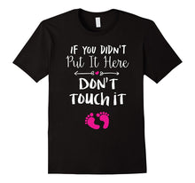 If You Didn't Put It in Here Don't Touch It T-Shirt