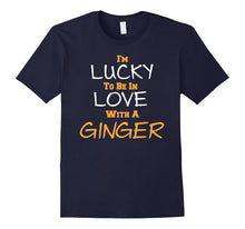 I'M LUCKY TO BE IN LOVE WITH a GINGER Fun Holiday Everyday T