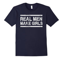 Real Men Make Girls - Dad Father Daughter Day T Shirt