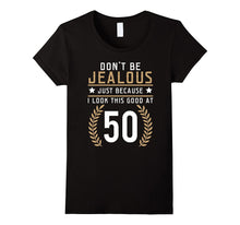 Don't Be Jealous Just Because I Look This Good at 50 Shirt