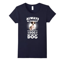 Always Be Yourself Unless You Can Be a Dog T-Shirt