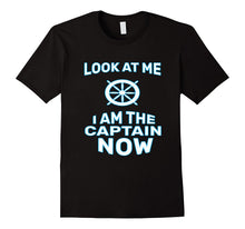 Funny Look at Me I Am the Captain Now T-Shirt Sailor Gift
