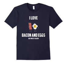 I Love Bacon and Eggs: But Mostly Bacon Funny Gift T-Shirt