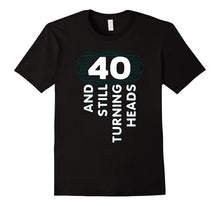 40 Years Old Turning Heads Shirt 40th Birthday Gift Mom Dad