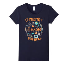 Chemistry It`s Like Magic but Real,Geek, Scientist T-Shirt
