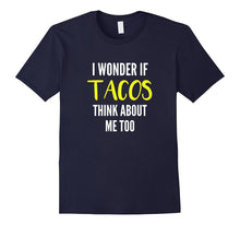 I Wonder if Tacos Think About Me Too Funny Taco T-Shirt
