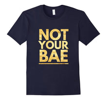 Not Your Bae Boyfriend Girlfriend Sarcastic Gift T-Shirt