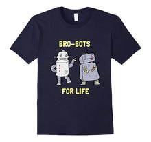 Bro-Bots for Life Robotic Pals Funny Robot T Shirt