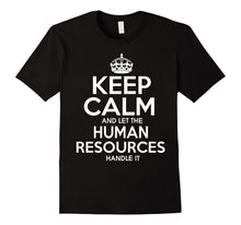 Keep Calm and Let the Human Resources Handle It T Shirt