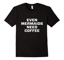 Even Mermaids Need Coffee Shirts