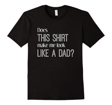 Does This Shirt Make Me Look Like a Dad? Pregnancy T-Shirt
