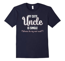 My Cute Uncle Is Single Wanna Be My New Aunt T-Shirt