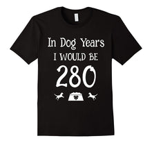 In Dog Years I Would Be 280 Birthday 40th T-Shirt