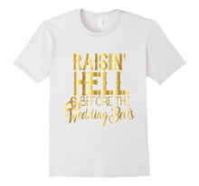 Bride Shirt Raisin Hell Before Wedding Bells Bridesmaid Gold