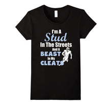 I'm a Stud in the Streets and Beast Cleats Football T-Shirt