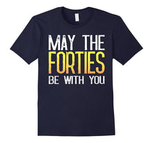 May the Forties Be With You - 40th Birthday Gift Ideas Shirt