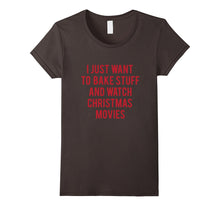 I Just Want to Bake Stuff and Watch Christmas Movies T Shirt