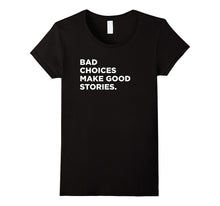 Bad Choices Make Good Stories, Funny Saying T-Shirt