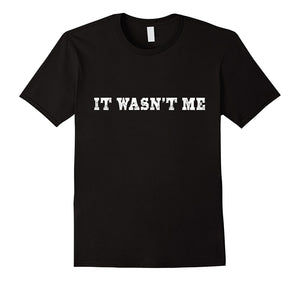 "It Wasn't Me" Funny Novelty Tshirt