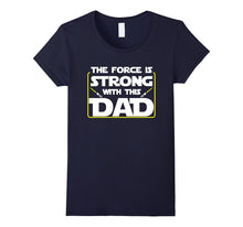 The Force Is Strong With This Dad Father's Day T-Shirt