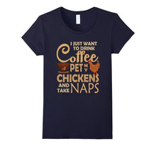 Drink Coffee Pet My Chicken & Take Naps T-Shirt