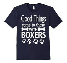 Good Things Come to Those With Boxers Dog T-Shirt