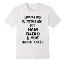 Education Is Important but Ham Radio Is Importanter T Shirt