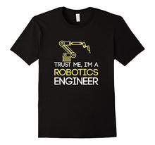 Robotics Engineer T-Shirt - Trust Me I'm a Robotics Engineer