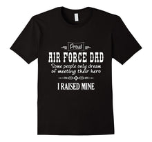 Proud Air Force Dad Dream Meeting Hero I Raised Mine T-Shirt