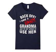 Back Off I Have a Crazy GRANDMA, I'm Not Afraid to Use Her