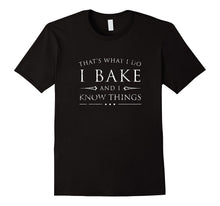 I Bake and I Know Things Shirt, Funny Baker Baking Gift